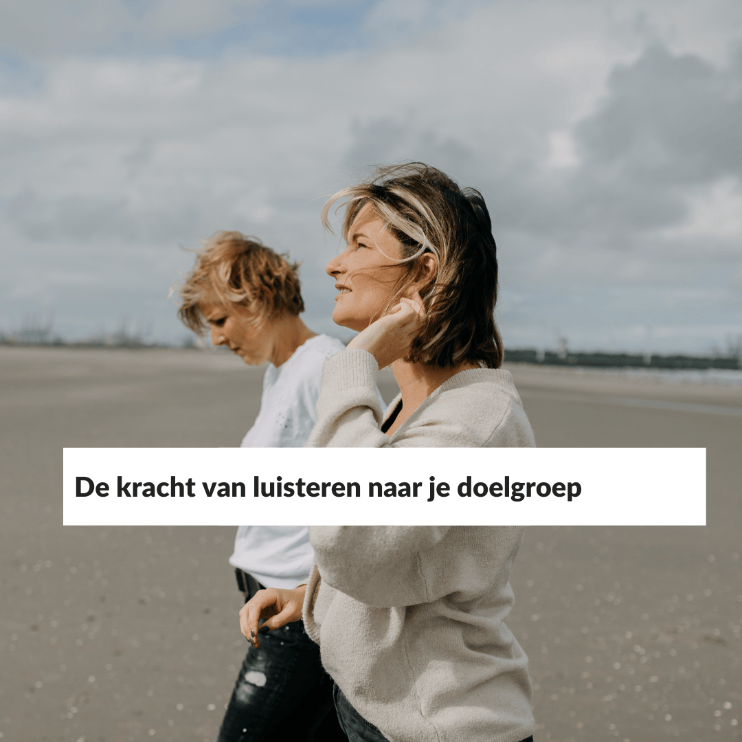 De kracht van luisteren naar je doelgroep